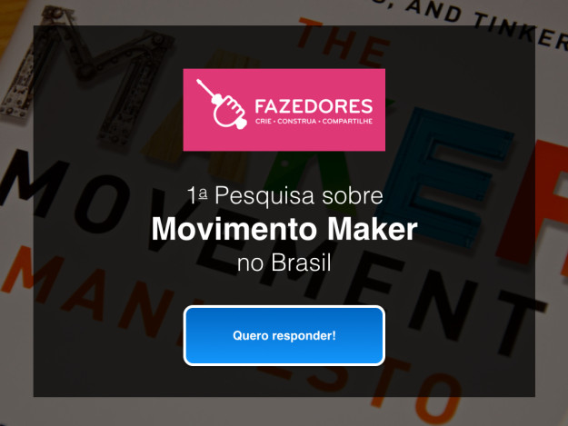 Pesquisa sobre Movimento Maker no Brasil 2014 Pesquisa sobre Movimento Maker no Brasil 2014
