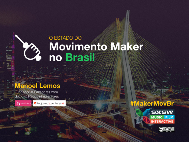 O Estado do Movimento Maker no Brasil – SXSW 2015 O Estado do Movimento Maker no Brasil - SXSW 2015